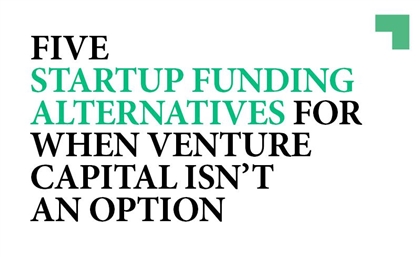 Five Funding Alternatives for When Venture Capital Isn’t an Option